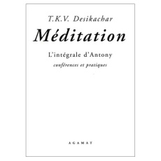 Méditation. L'intégrale d'Antony, conférences et pratiques - Desikachar T-K-V