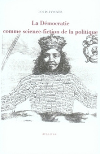 La démocratie comme science-fiction de la politique ; Le manteau du prince - Janover Louis