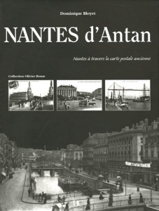Nantes d'Antan. Nantes à travers la carte postale ancienne - Bloyet Dominique