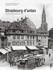 Strasbourg d'antan. A travers la carte postale ancienne - Martzloff Emmy ; Niss Myriam ; Kauffmann Vincent
