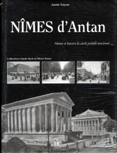 Nîmes d'Antan. Nîmes à travers la carte postale ancienne - Fayon Annie