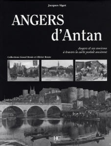 Angers d'Antan. Angers et ses environs à travers la carte postale ancienne - Sigot Jacques