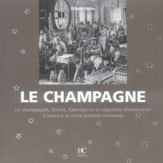 Le champagne. Le champagne, Reims, Epernay, et le vignoble champenois à travers la carte postale anc - Delos Gilbert