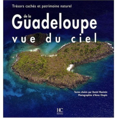 La Guadeloupe vue du ciel. Trésors cachés et patrimoine naturel - Maximin Daniel ; Chopin Anne