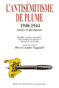 L'ANTISEMITISME DE PLUME 1940-1944. Etudes et documents - Kauffmann Grégoire - Lenoire Michaël - Taguieff Pi