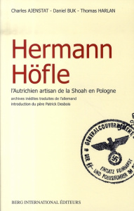 Hermann Höfle. L'Autrichien artisan de la Shoah en Pologne - Ajenstat Charles - Buk Daniel - Harlan Thomas - De