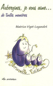 Aubergines, je vous aime... de toutes façons - Vigot-Lagandré Béatrice