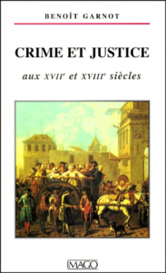 Crime et justice aux XVIIe et XVIIIe siècles - Garnot Benoît