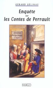 Enquête sur les Contes de Perrault - Gélinas Gérard
