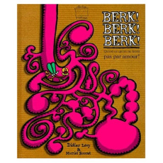 BERK ! BERK ! BERK ! Une histoire un peu dégoulinante - Bouret Muriel ; Lévy Didier
