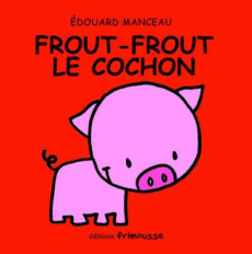 Frout-Frout le cochon - Manceau Edouard