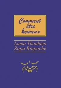 Comment être heureux - Lama Thoubten Zopa Rinpoché