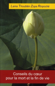 Conseils du coeur pour la mort et la fin de vie - Lama Thoubten Zopa Rinpoché,Ngeunga Ténzin, Redel