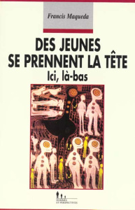Des jeunes se prennent la tête. Ici, là-bas - Maqueda Francis