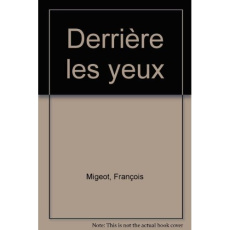 Derrière les yeux - Migeot François