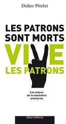 LES PATRONS SONT MORTS VIVE LES PATRONS - PITELET DIDER