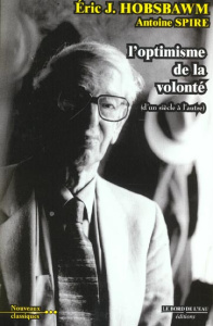 L'optimisme de la volonté. D'un siècle à l'autre - Hobsbawm Eric ; Spire Antoine