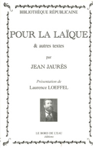 Pour la laïque & autres textes - Jaurès Jean ; Peillon Vincent ; Loeffel Laurence