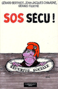 SOS Sécu ! Casser ou sauver la Sécu ? - Filoche Gérard ; Berthiot Gérard ; Chavigné Jean-J