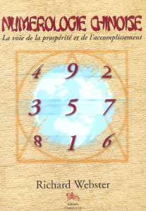 Numérologie chinoise. La voie de la prospérité et de l'accomplissement - Webster Richard
