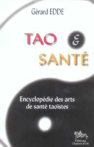 Tao et Santé / Encyclopédie des arts de santé taoïstes - Edde Gérard