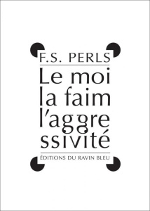Le moi, la faim et l'aggressivité - Perls Frederick S. ; Lourbet François ; Masquelier