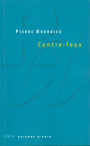 Contre-feux. Propos pour servir à la résistance contre l'invasion néo-libérale - Bourdieu Pierre