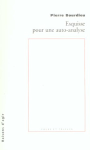 Esquisse pour une auto-analyse - Bourdieu Pierre