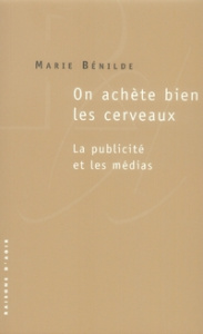On achète bien les cerveaux. La publicité et les médias - Bénilde Marie