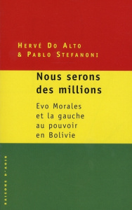 Nous serons des millions. Evo Morales et la gauche au pouvoir en Bolivie - Do Alto Hervé ; Stefanoni Pablo