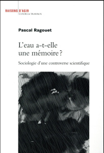 L'eau a-t-elle une mémoire ? Sociologie d'une controverse scientifique - Ragouet Pascal