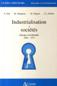 INDUSTRIALISATION ET SOCIETES. Europe occidentale 1880-1970 - Margairaz Michel ; Pigenet Michel ; Robert J-L ; S