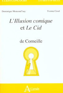 L'Illusion comique et Le Cid de Corneille - Casal Yvonne ; Moncond'huy Dominique