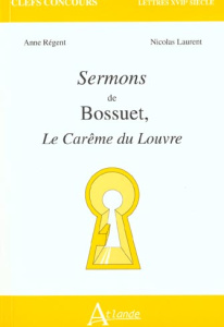 Sermons de Bossuet, Le Carême du Louvre - Laurent Nicolas ; Régent Anne