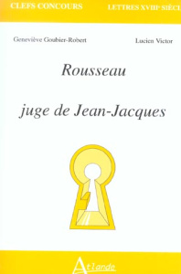 Rousseau juge de Jean-Jacques - Goubier-Robert Geneviève ; Victor Lucien