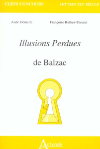 Illusions perdues de Balzac - Déruelle Aude ; Rullier-Theuret Françoise