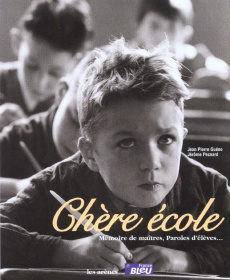 Chère école. Mémoire de maîtres, paroles d'élèves... - Pecnard Jérôme ; Guéno Jean-Pierre