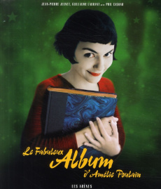 Le fabuleux album d'Amélie Poulain - Jeunet Jean-Pierre ; Laurant Guillaume ; Casoar Ph