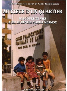 Au coeur d'un quartier. Parcours de vies avec le Centre Social Mermoz - Mathias Cécile