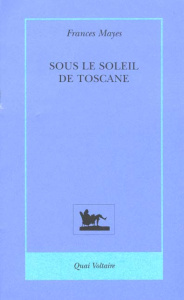 SOUS LE SOLEIL DE TOSCANE. Une maison en Italie - Mayes Frances