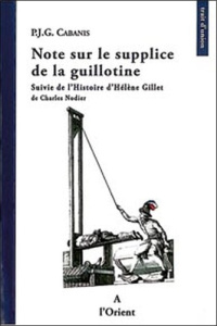 Note sur le supplice de la guillotine / Suivie de L'histoire d'Hélène Gillet de Charles Nodier - Cabanis Pierre-Jean-Georges