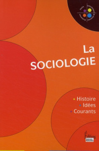 La sociologie . Histoire, idées, courants - Molénat Xavier