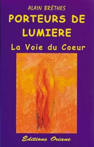 Porteurs de lumière. La Voie du Coeur - Brêthes Alain