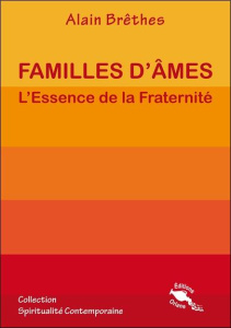 Familles d'âmes. L'essence de la fraternité - Brêthes Alain