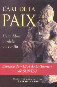 L'Art de la Paix. L'Equilibre au-delà du conflit dans l'Art de la Guerre de Sun-Tsu - Dunn Philip ; Nickels-Grolier Josette