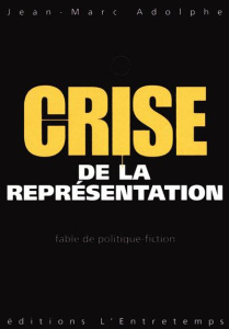 Crise de la représentation. Fable de politique-fiction - Adolphe Jean-Marc