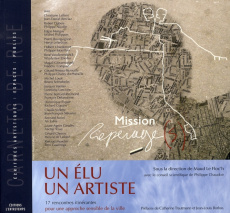 Un élu, un artiste : Mission Repérage(s). 17 Rencontres itinérantes pour une approche sensible de la - Le Floc'h Maud ; Trautmann Catherine ; Borloo Jean