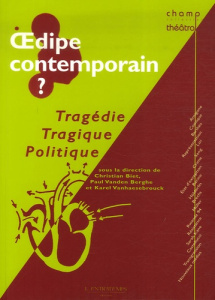 Oedipe contemporain ? Tragédie, tragique, politique - Biet Christian ; Vanden Berghe Paul ; Vanhaesebrou