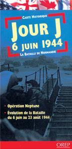 JOUR J 6 JUIN 1944. LA BATAILLE DE NORMANDIE. OPERATION NEPTUNE. EVOLUTION DE LA BATAILLE DU 6 JUIN - OREP