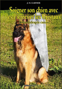 Soigner son chien avec les pierres et les cristaux / Lithothérapie canine - Garnier Jean Michel